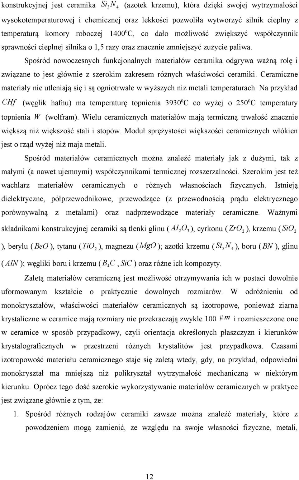 Spośród nowoczesnych funkcjonalnych materiałów ceramika odgrywa ważną rolę i związane to jest głównie z szerokim zakresem różnych właściwości ceramiki.