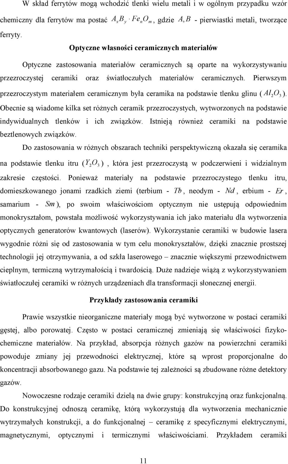 Pierwszym przezroczystym materiałem ceramicznym była ceramika na podstawie tlenku glinu ( Al O 2 3 ).