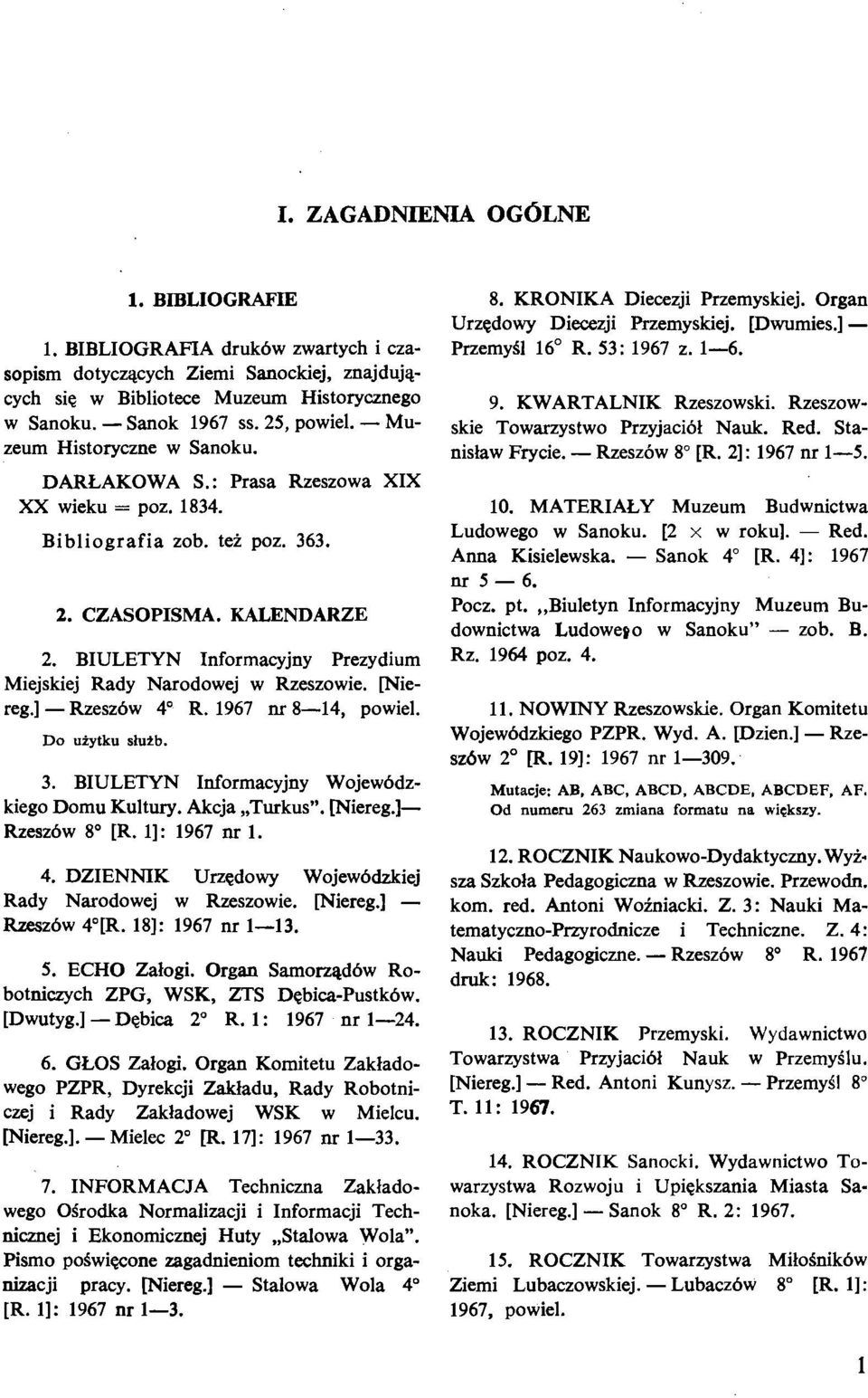 BIULETYN Informacyjny Prezydium Miejskiej Rady Narodowej w Rzeszowie. [Niereg.] - Rzeszbw 4" R. 1967 nr 8-14, powiel. Do uiytku slutb. 3. BIULETYN Informacyjny Wojewbdzkiego Domu Kultury.