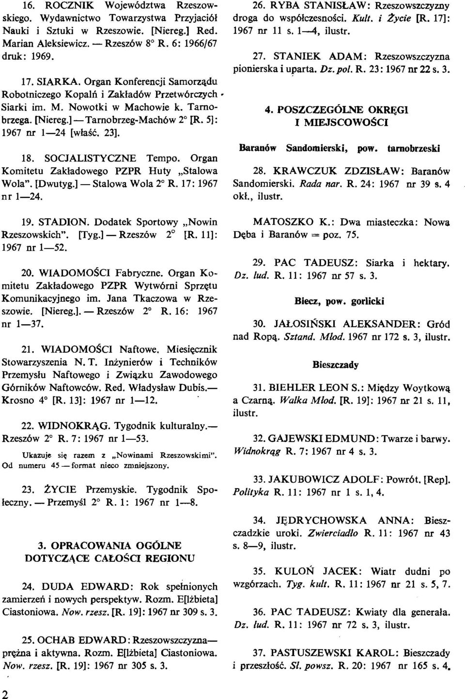 SOCJALISTYCZNE Tempo. Organ Komitetu Zakladowego PZPR Huty,,Stalowa Wola". [Dwutyg.] - Stalowa Wola 2" R. 17: 1967 nr 1-24. 26. RYBA STANISLAW: Rzeszowszczymy droga do wsp6lczesnosci. Kult.