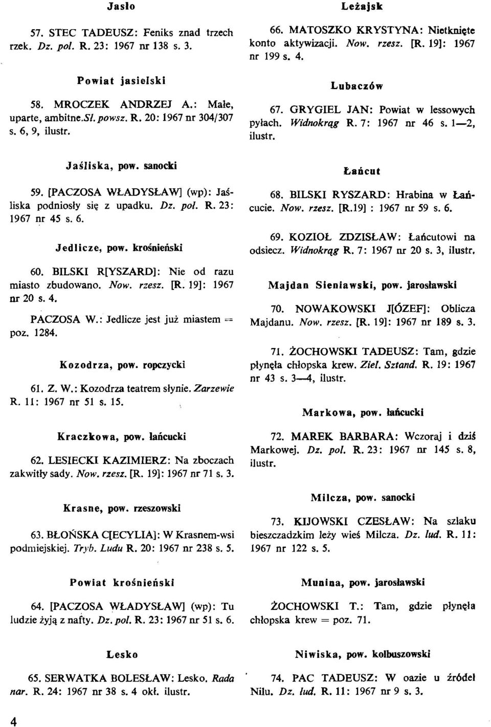 [PACZOSA WLADYSLAW] (wp): JaS- 68. BILSKI RYSZARD: Hrabina w M- liska ~odniosly sic z upadku. Dr. pol. R. 23: 1967 nr 45 s. 6. cucie. Now. rzesz. [R.19] : 1967 nr 59 s. 6. Jed 1 icze, pow.