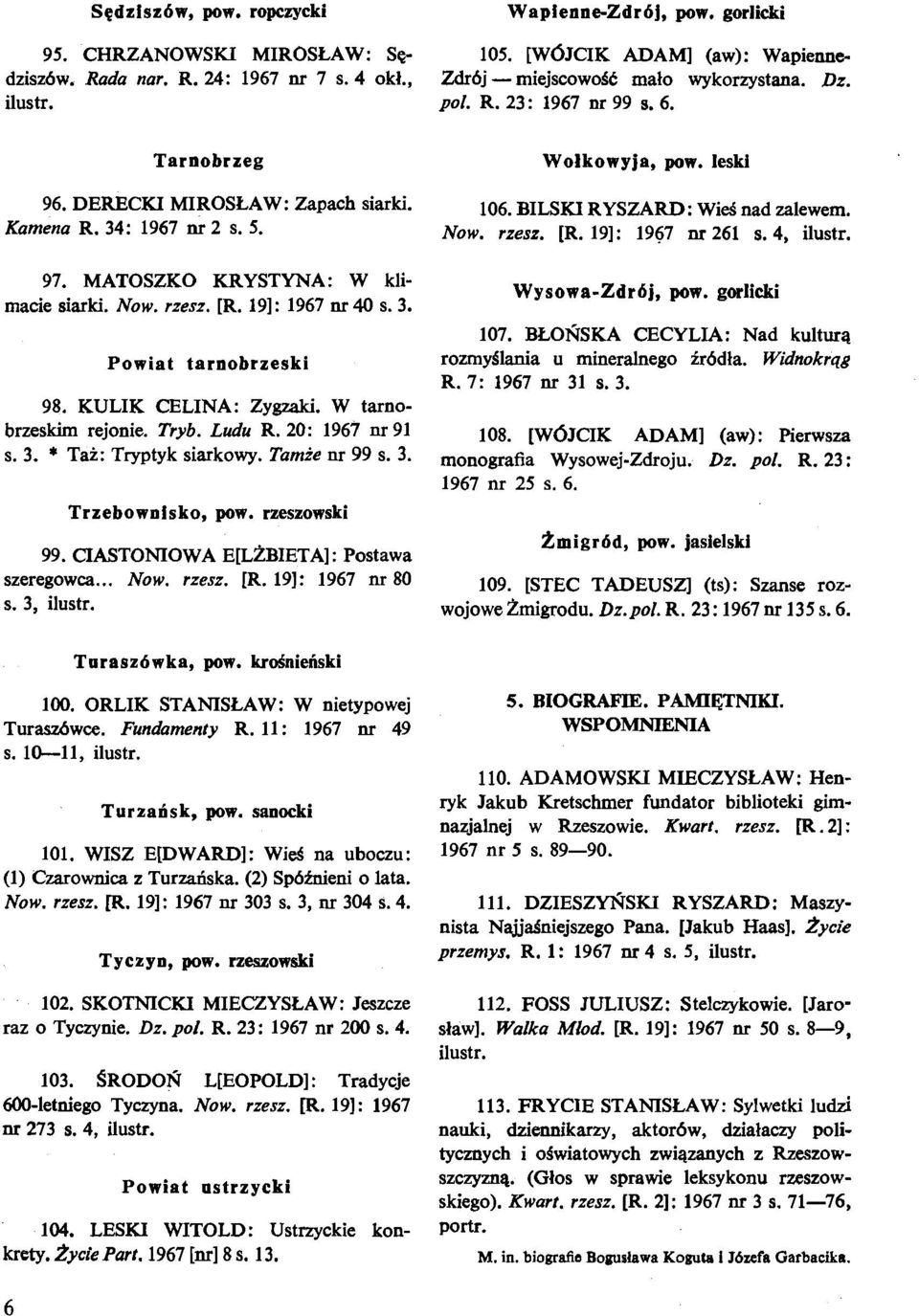 34: 1967 nr 2 s. 5. Now. rzesz. [R. 191: 1967 nr 261 s. 4, 97. MATOSZKO KRYSTYNA: W kli- Wysowa-Zdrbj, pow. gorlicki macie siarki. Now. rzesz. [R. 191: 1967 nr 40 s. 3. 107.