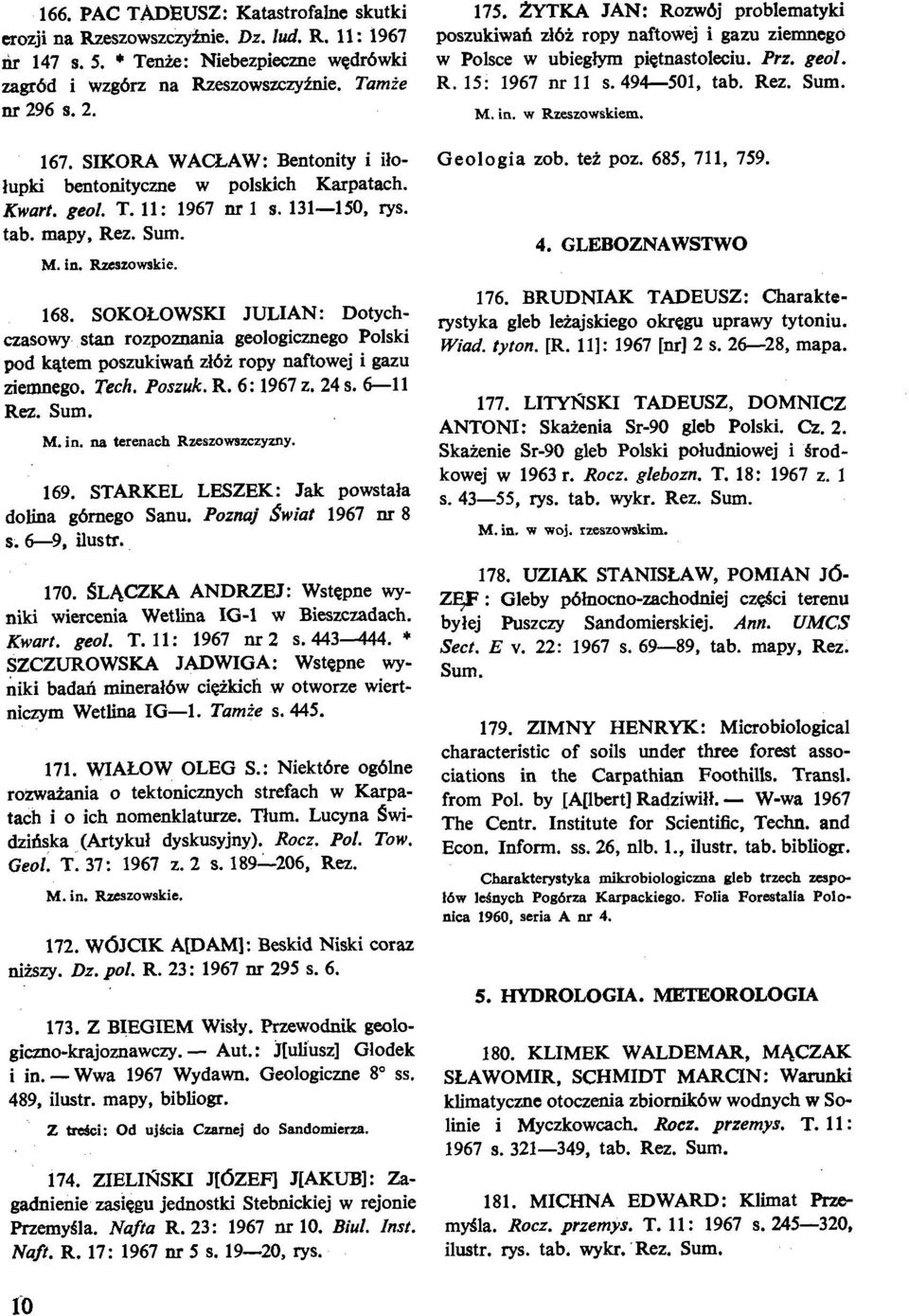 SOKOLOWSKI JULIAN: Dotychnasowy stan rozpozuania geologicznego Polski pod htem poszukiwad zl6i ropy naftowej i gazu ziemnego. Tech. Poszuk. R. 6: 1967 z. 24 s. 6-1 1 Rez. Sum. M. in.