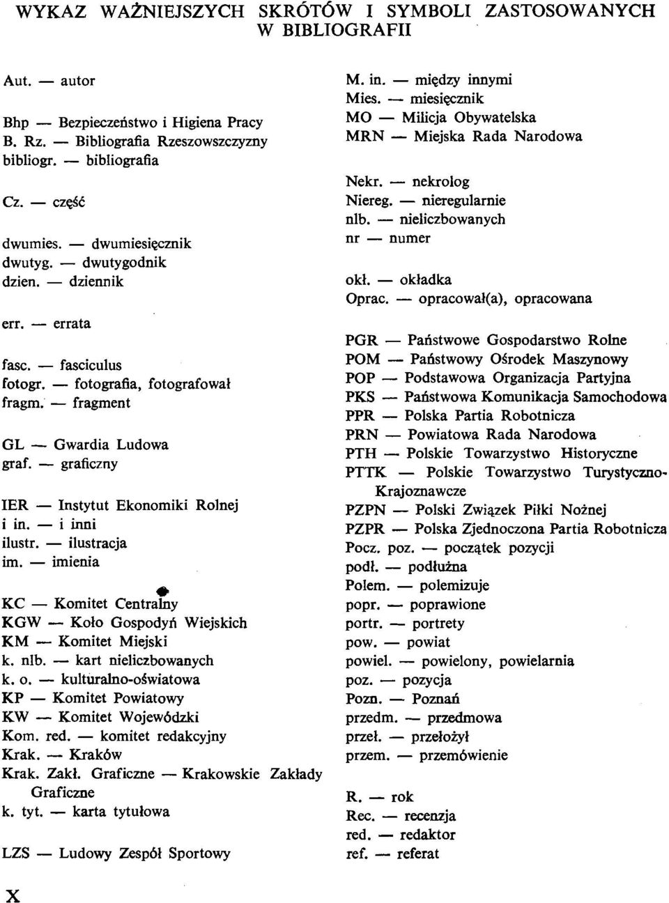 - graficzny IER - Instytut Ekonomiki Rolnej i in. - i inni - ilustracja im. - imienia Q KC - Komitet Centralny KGW - Kolo Gospodyd Wiejskich KM - Komitet Miejski k. nlb. - kart nieliczbowanych k. o.