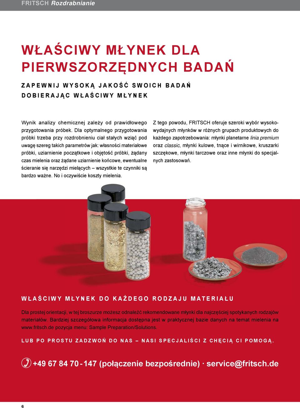 Dla optymalnego przygotowania próbki trzeba przy rozdrobnieniu ciał stałych wziąć pod uwagę szereg takich parametrów jak: własności materiałowe próbki, uziarnienie początkowe i objętość próbki,