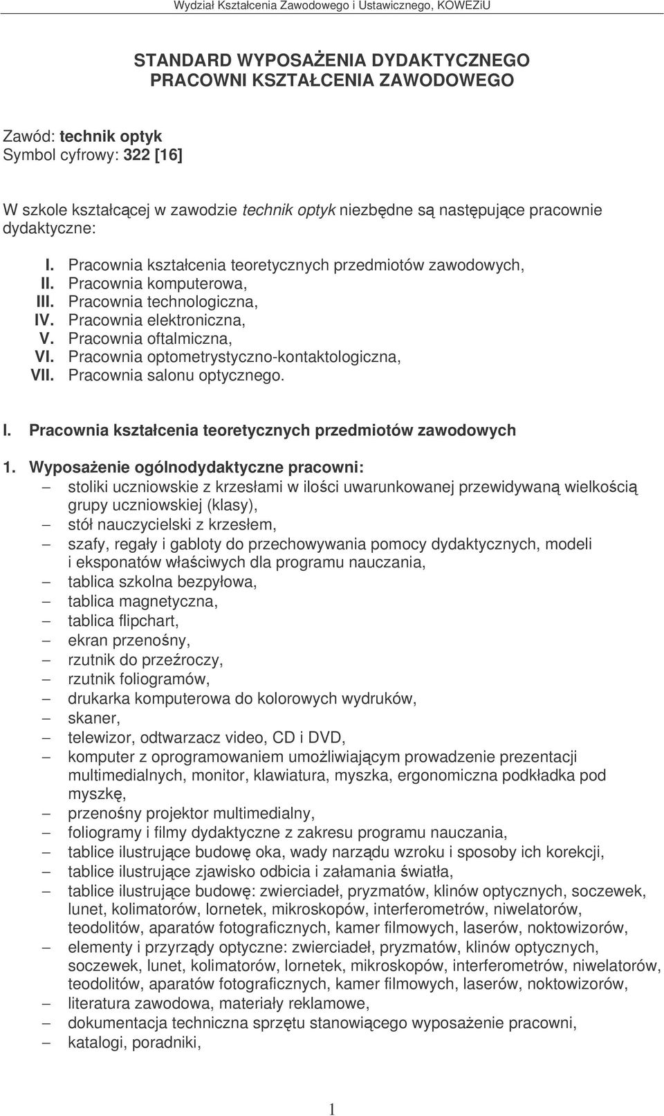 Pracownia optometrystyczno-kontaktologiczna, VII. Pracownia salonu optycznego. I. Pracownia kształcenia teoretycznych przedmiotów zawodowych 1.