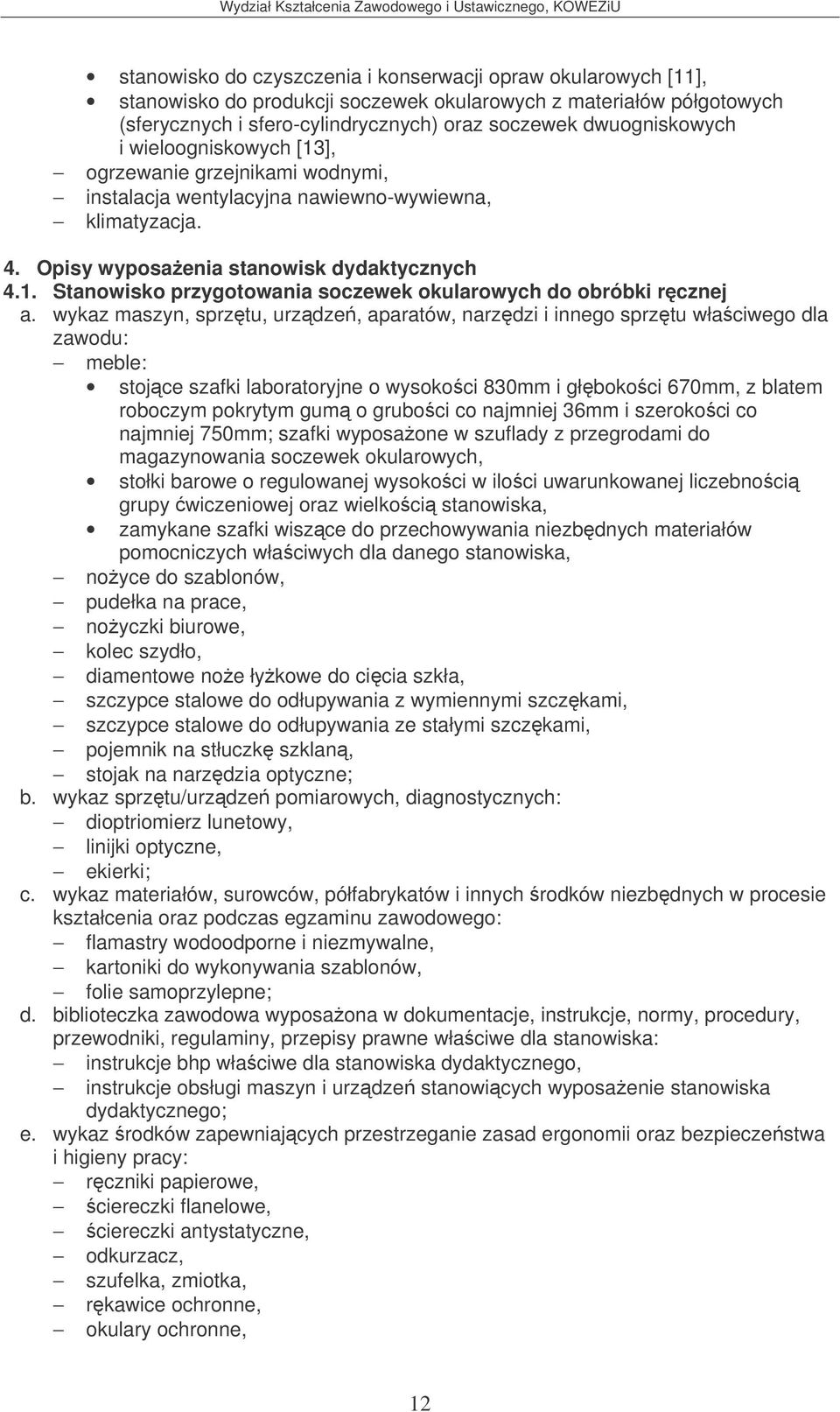 wykaz maszyn, sprztu, urzdze, aparatów, narzdzi i innego sprztu właciwego dla zawodu: stojce szafki laboratoryjne o wysokoci 830mm i głbokoci 670mm, z blatem roboczym pokrytym gum o gruboci co