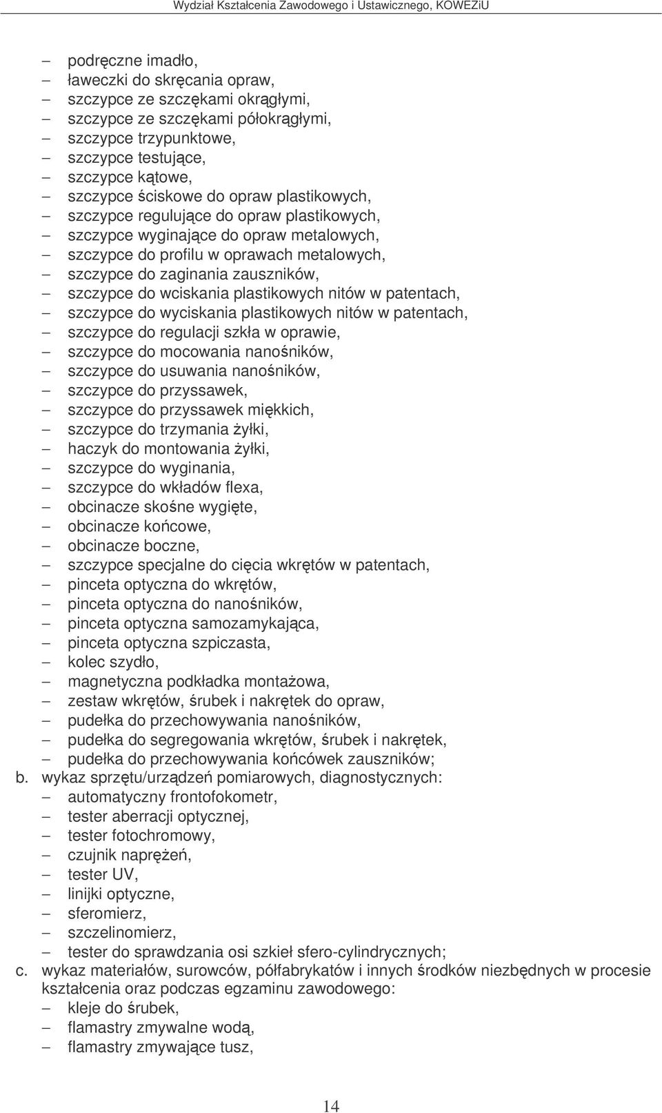 plastikowych nitów w patentach, szczypce do wyciskania plastikowych nitów w patentach, szczypce do regulacji szkła w oprawie, szczypce do mocowania nanoników, szczypce do usuwania nanoników, szczypce