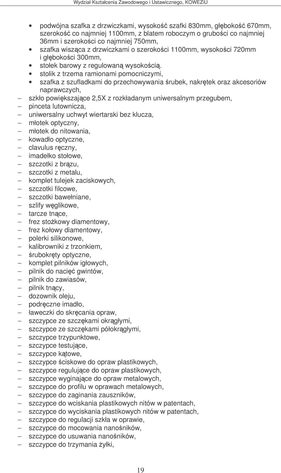 stolik z trzema ramionami pomocniczymi, szafka z szufladkami do przechowywania rubek, nakrtek oraz akcesoriów naprawczych, szkło powikszajce 2,5X z rozkładanym uniwersalnym przegubem, pinceta