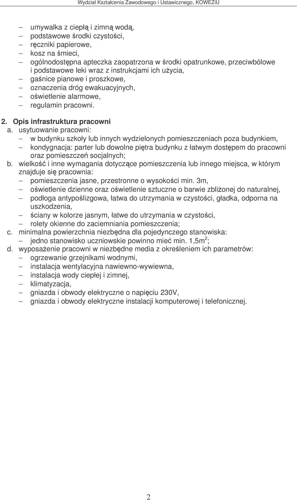 usytuowanie pracowni: w budynku szkoły lub innych wydzielonych pomieszczeniach poza budynkiem, kondygnacja: parter lub dowolne pitra budynku z łatwym dostpem do pracowni oraz pomieszcze socjalnych; b.