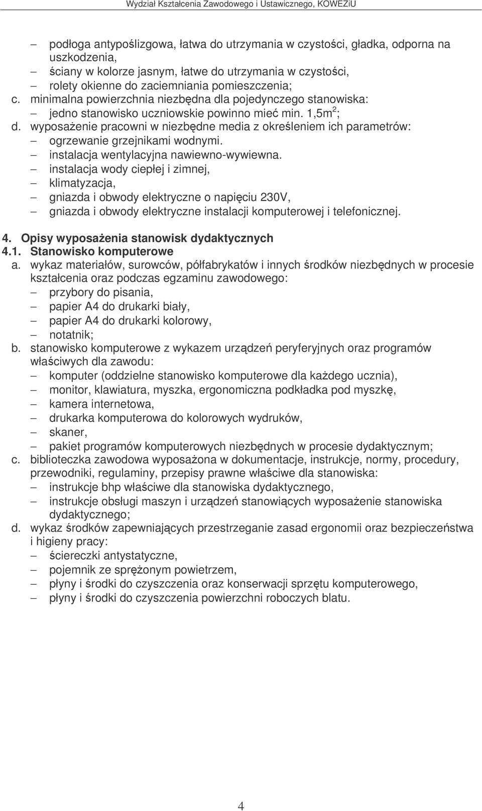 wyposaenie pracowni w niezbdne media z okreleniem ich parametrów: ogrzewanie grzejnikami wodnymi. instalacja wentylacyjna nawiewno-wywiewna.
