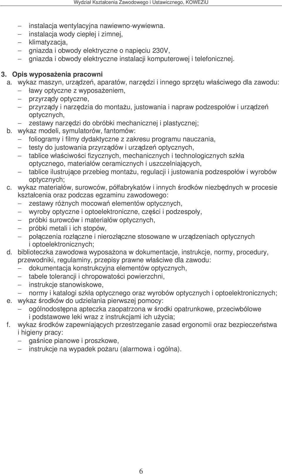 Opis wyposaenia pracowni ławy optyczne z wyposaeniem, przyrzdy optyczne, przyrzdy i narzdzia do montau, justowania i napraw podzespołów i urzdze optycznych, zestawy narzdzi do obróbki mechanicznej i