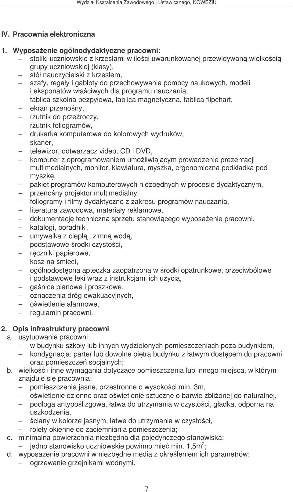 przechowywania pomocy naukowych, modeli i eksponatów właciwych dla programu nauczania, tablica szkolna bezpyłowa, tablica magnetyczna, tablica flipchart, ekran przenony, rzutnik do przeroczy, rzutnik