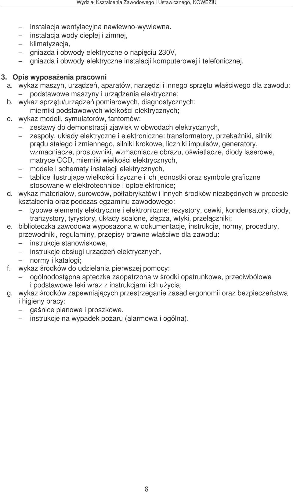 Opis wyposaenia pracowni podstawowe maszyny i urzdzenia elektryczne; b. wykaz sprztu/urzdze pomiarowych, diagnostycznych: mierniki podstawowych wielkoci elektrycznych; c.
