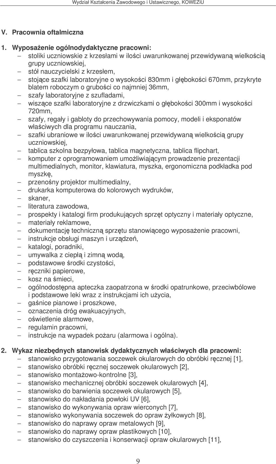 wysokoci 830mm i głbokoci 670mm, przykryte blatem roboczym o gruboci co najmniej 36mm, szafy laboratoryjne z szufladami, wiszce szafki laboratoryjne z drzwiczkami o głbokoci 300mm i wysokoci 720mm,
