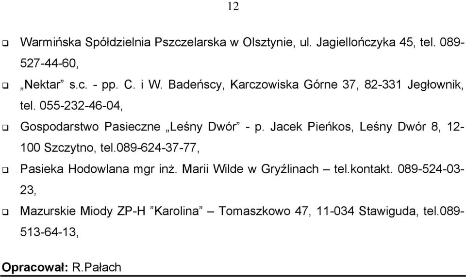 Jacek Pieńkos, Leśny Dwór 8, 12-100 Szczytno, tel.089-624-37-77, Pasieka Hodowlana mgr inż.