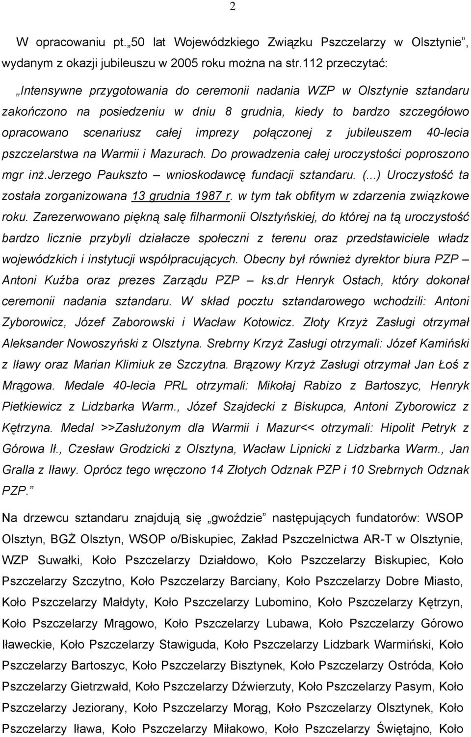 połączonej z jubileuszem 40-lecia pszczelarstwa na Warmii i Mazurach. Do prowadzenia całej uroczystości poproszono mgr inż.jerzego Paukszto wnioskodawcę fundacji sztandaru. (.