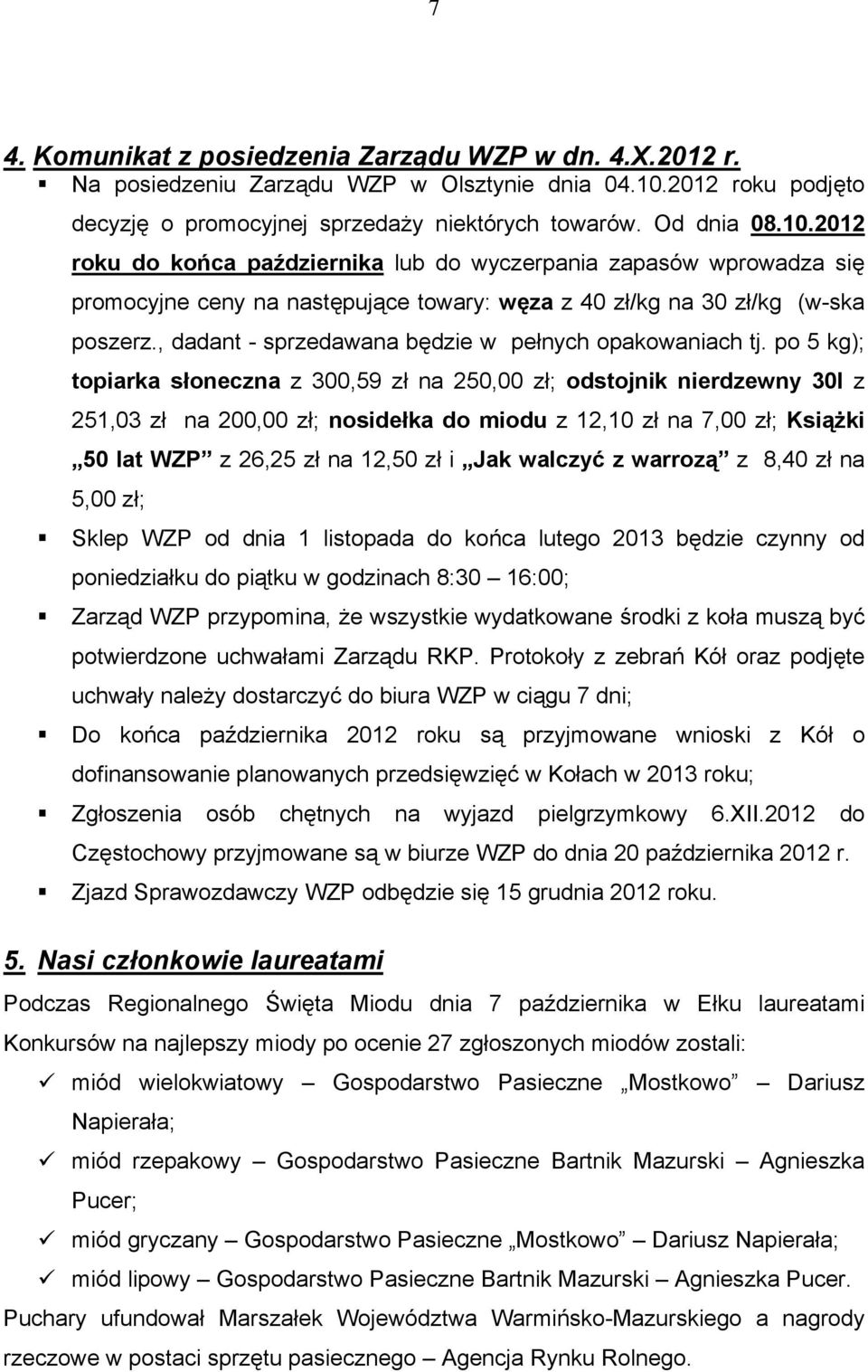 2012 roku do końca października lub do wyczerpania zapasów wprowadza się promocyjne ceny na następujące towary: węza z 40 zł/kg na 30 zł/kg (w-ska poszerz.