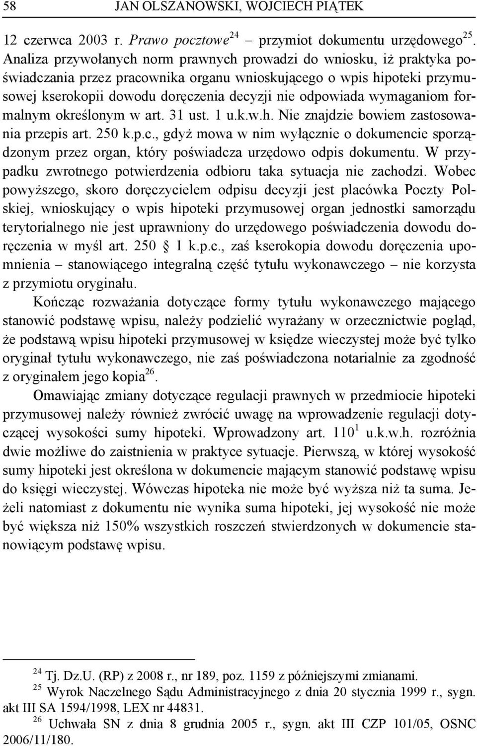 wymaganiom formalnym określonym w art. 31 ust. 1 u.k.w.h. Nie znajdzie bowiem zastosowania przepis art. 250 k.p.c.