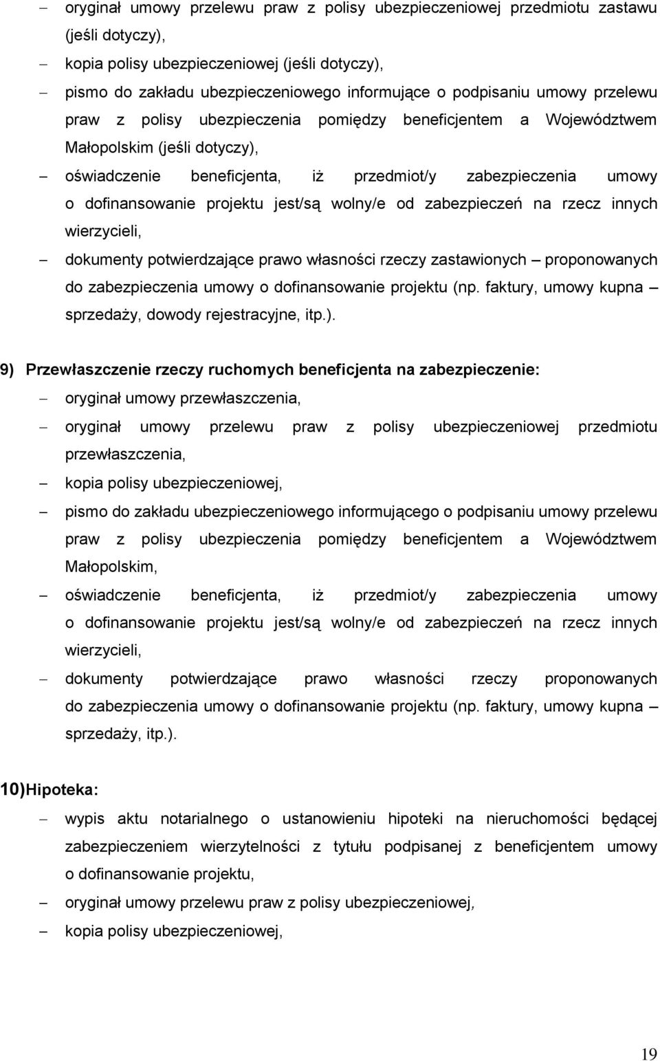 jest/są wolny/e od zabezpieczeń na rzecz innych wierzycieli, dokumenty potwierdzające prawo własności rzeczy zastawionych proponowanych do zabezpieczenia umowy o dofinansowanie projektu (np.