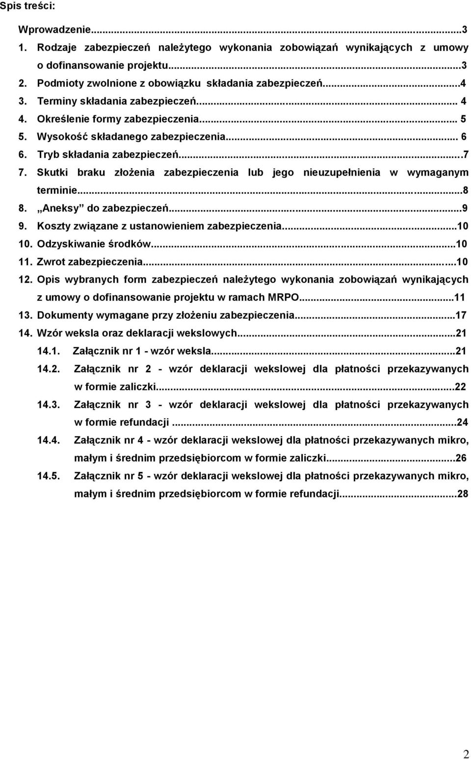 Skutki braku złożenia zabezpieczenia lub jego nieuzupełnienia w wymaganym terminie...8 8. Aneksy do zabezpieczeń...9 9. Koszty związane z ustanowieniem zabezpieczenia...10 10. Odzyskiwanie środków.