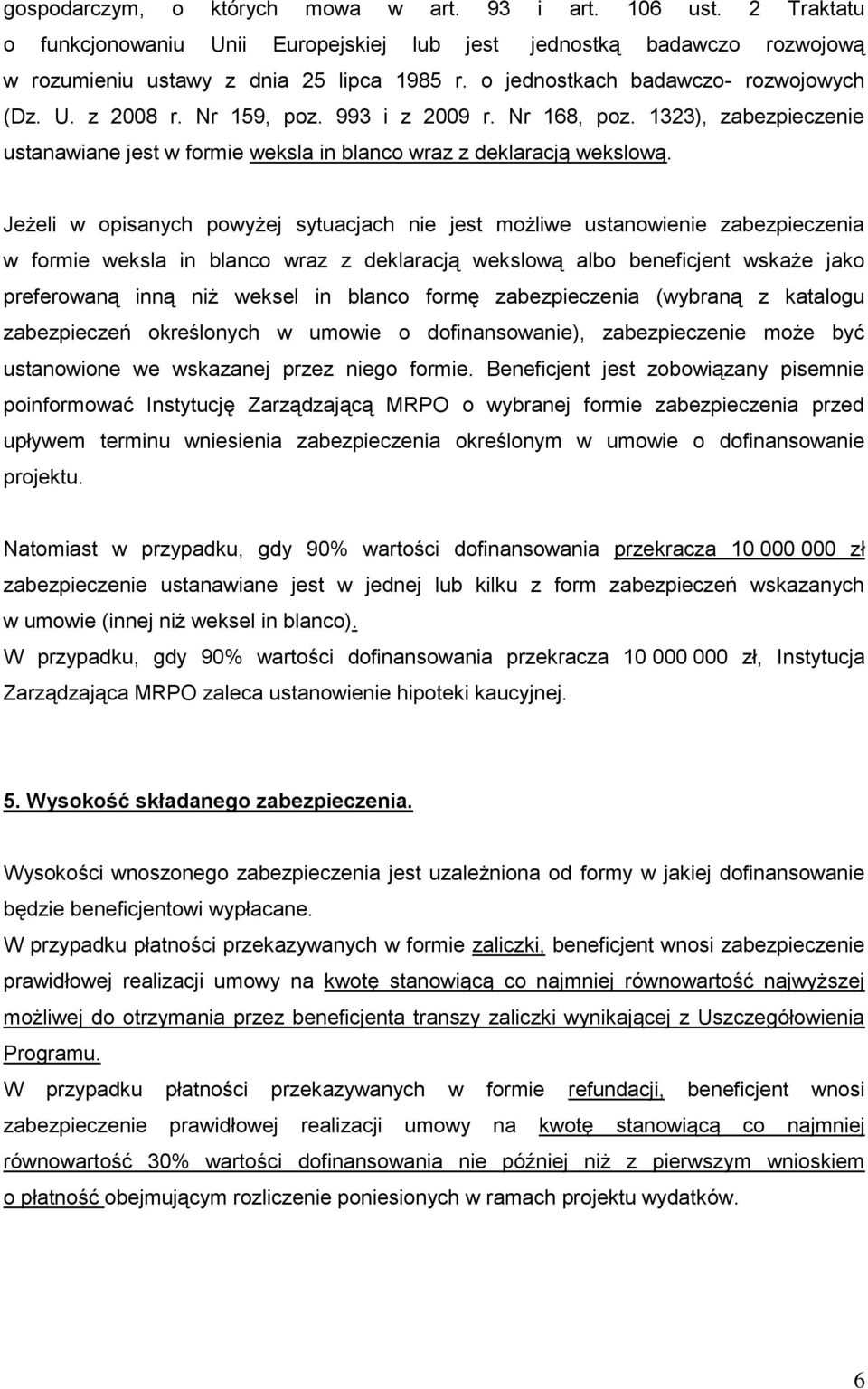 Jeżeli w opisanych powyżej sytuacjach nie jest możliwe ustanowienie zabezpieczenia w formie weksla in blanco wraz z deklaracją wekslową albo beneficjent wskaże jako preferowaną inną niż weksel in