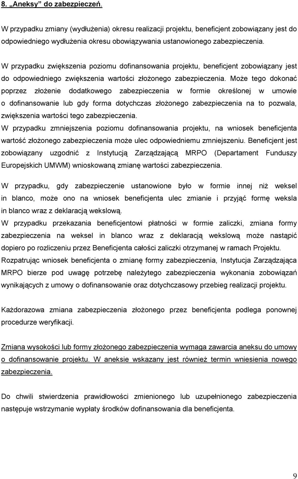 Może tego dokonać poprzez złożenie dodatkowego zabezpieczenia w formie określonej w umowie o dofinansowanie lub gdy forma dotychczas złożonego zabezpieczenia na to pozwala, zwiększenia wartości tego