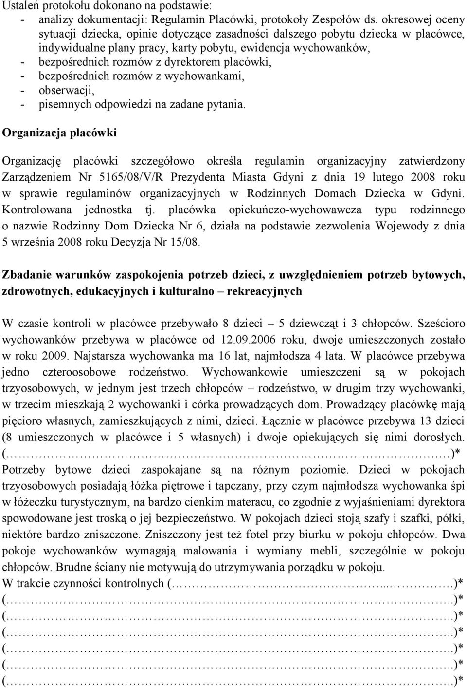 placówki, - bezpośrednich rozmów z wychowankami, - obserwacji, - pisemnych odpowiedzi na zadane pytania.