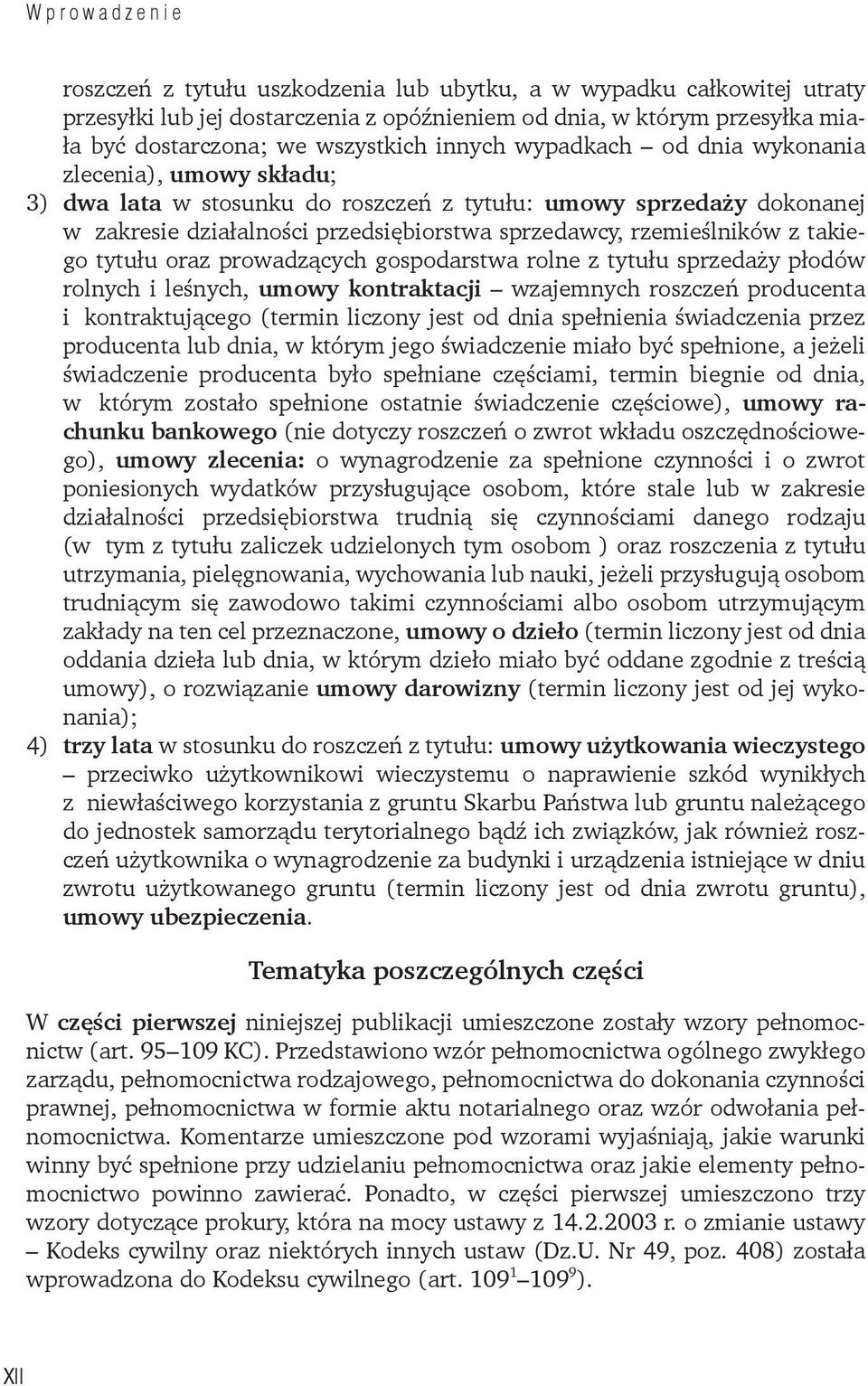 oraz prowadzących gospodarstwa rolne z tytułu sprzedaży płodów rolnych i leśnych, umowy kontraktacji wzajemnych roszczeń producenta i kontraktującego (termin liczony jest od dnia spełnienia