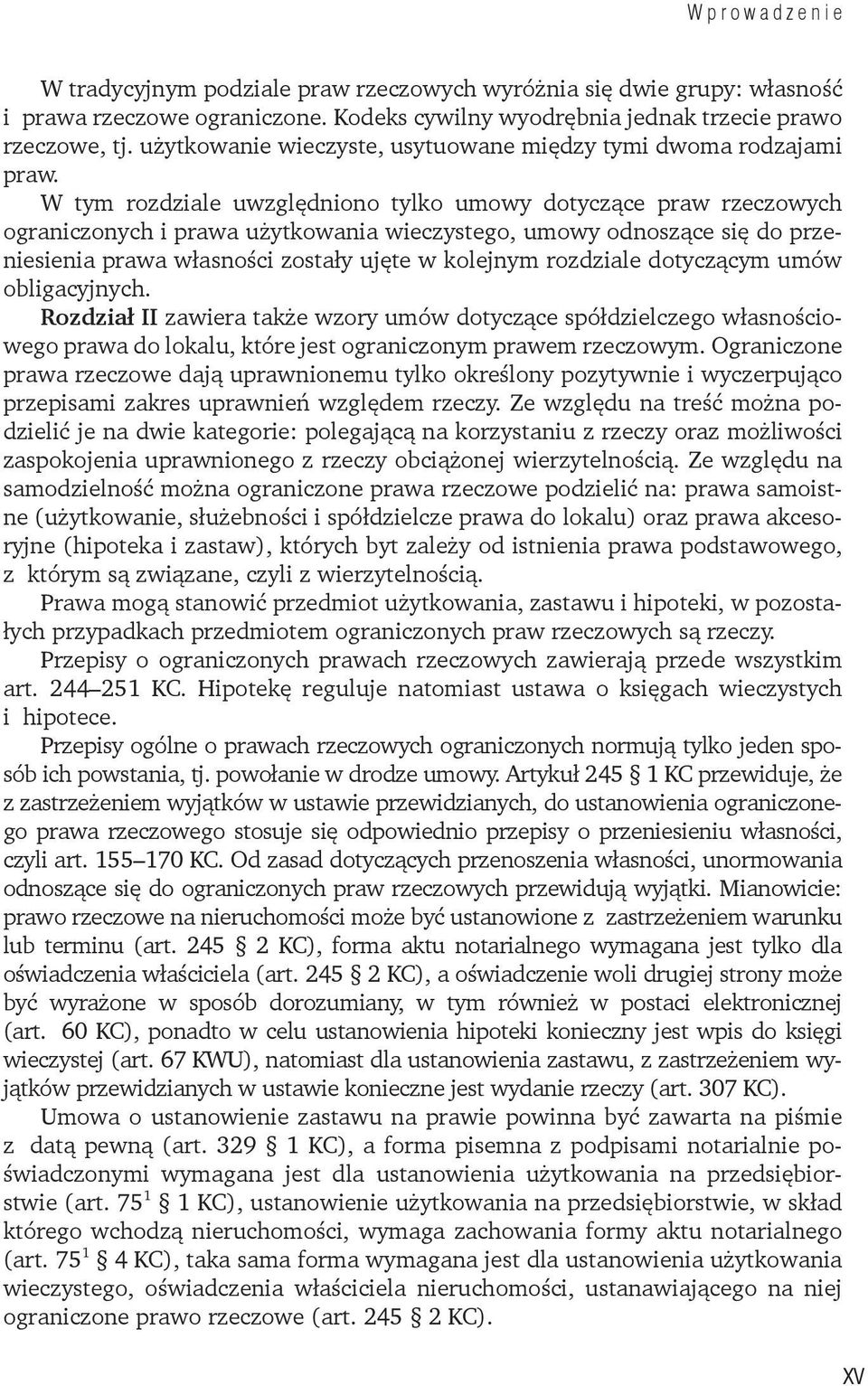 W tym rozdziale uwzględniono tylko umowy dotyczące praw rzeczowych ograniczonych i prawa użytkowania wieczystego, umowy odnoszące się do przeniesienia prawa własności zostały ujęte w kolejnym