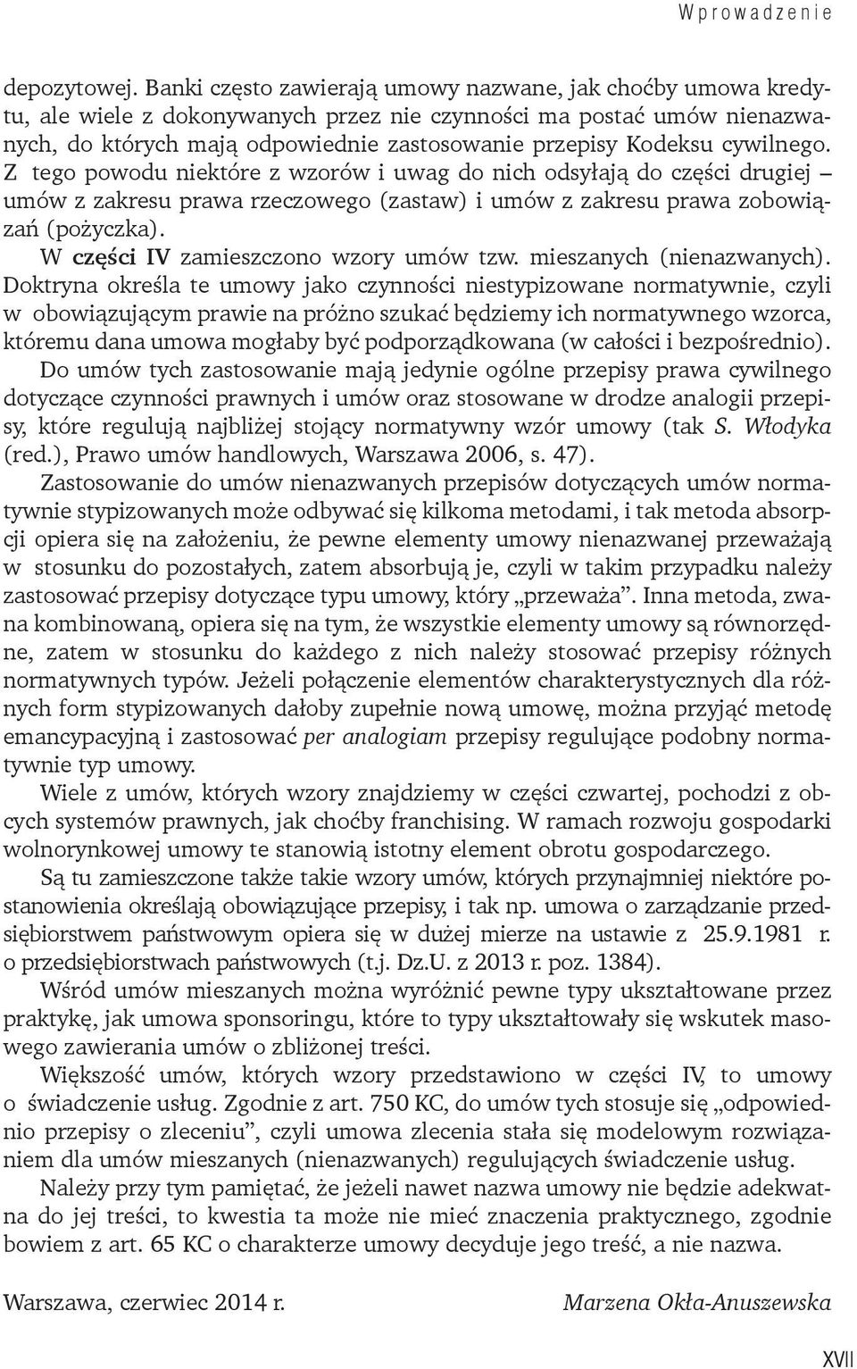 cywilnego. Z tego powodu niektóre z wzorów i uwag do nich odsyłają do części drugiej umów z zakresu prawa rzeczowego (zastaw) i umów z zakresu prawa zobowiązań (pożyczka).