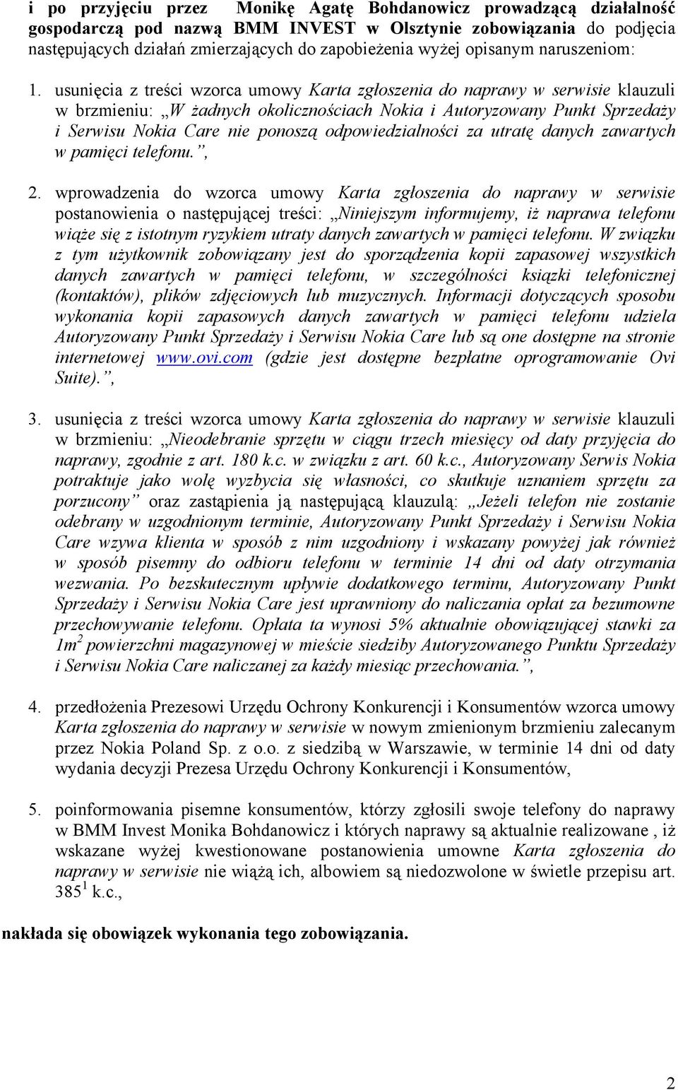 usunięcia z treści wzorca umowy Karta zgłoszenia do naprawy w serwisie klauzuli w brzmieniu: W żadnych okolicznościach Nokia i Autoryzowany Punkt Sprzedaży i Serwisu Nokia Care nie ponoszą