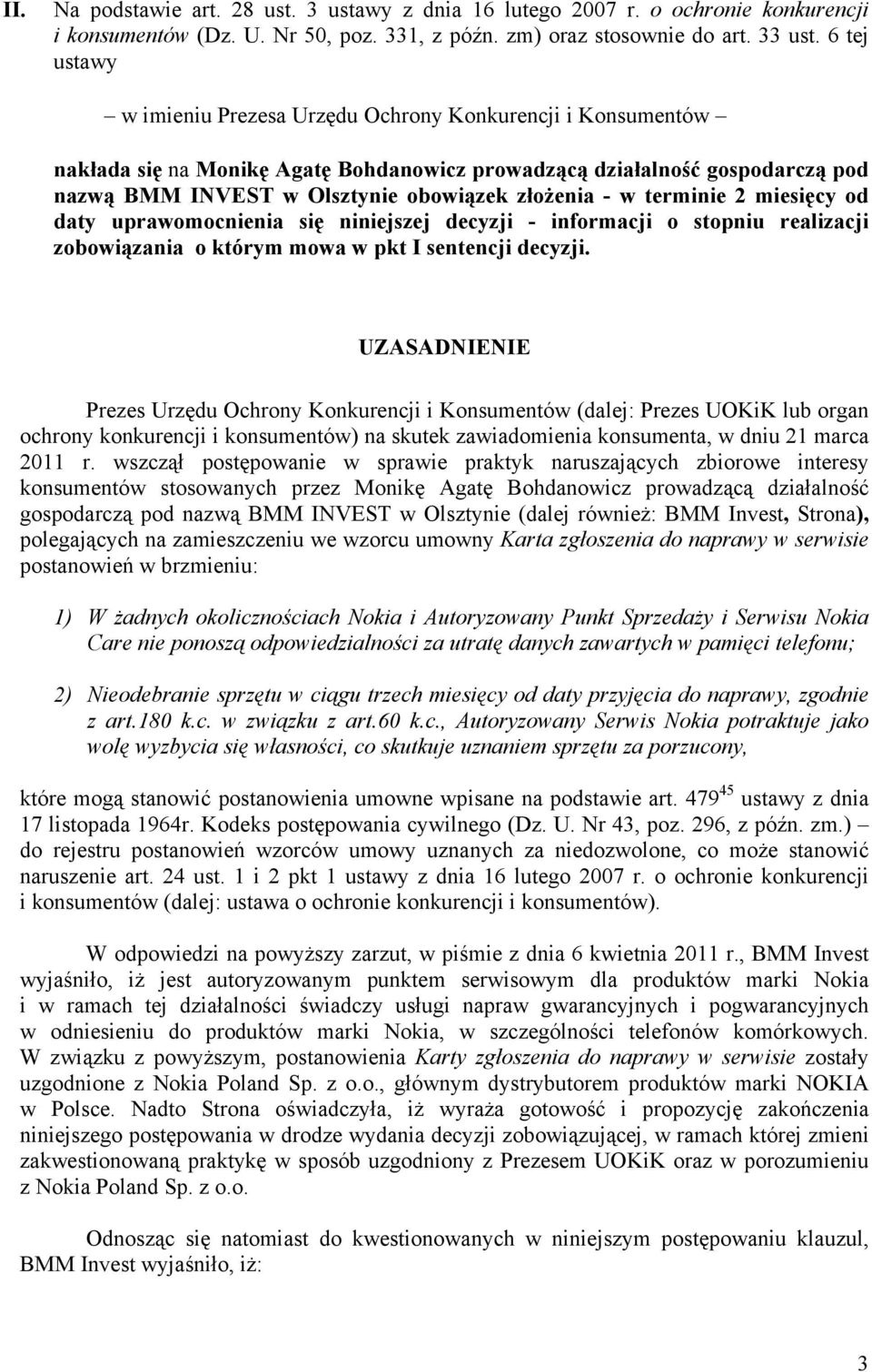 - w terminie 2 miesięcy od daty uprawomocnienia się niniejszej decyzji - informacji o stopniu realizacji zobowiązania o którym mowa w pkt I sentencji decyzji.