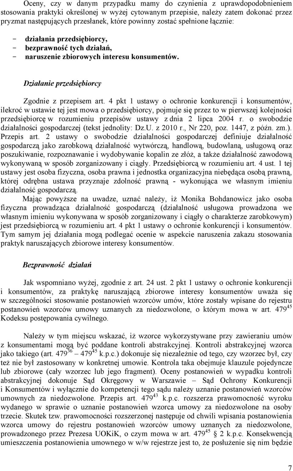 4 pkt 1 ustawy o ochronie konkurencji i konsumentów, ilekroć w ustawie tej jest mowa o przedsiębiorcy, pojmuje się przez to w pierwszej kolejności przedsiębiorcę w rozumieniu przepisów ustawy z dnia