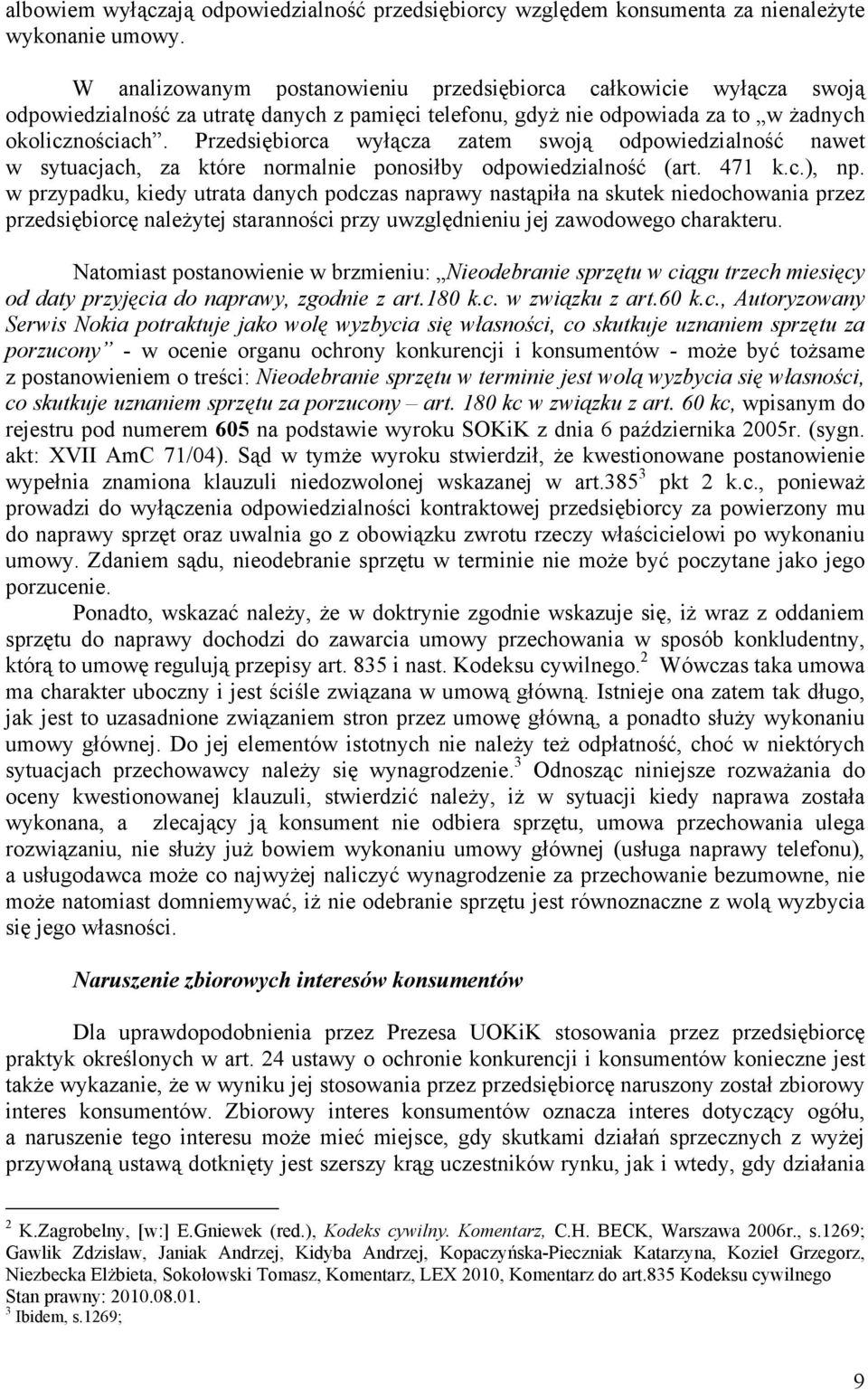 Przedsiębiorca wyłącza zatem swoją odpowiedzialność nawet w sytuacjach, za które normalnie ponosiłby odpowiedzialność (art. 471 k.c.), np.