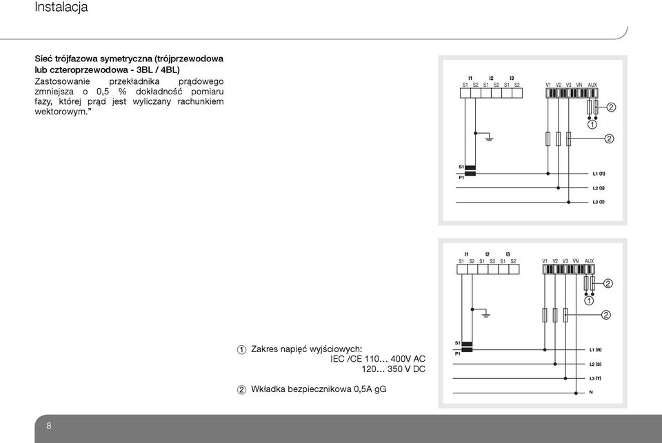 I1 I2 I3 S1 S2 S1 S2 S1 S2 V1 V2 V3 VN AUX 2 1 2 S1 P1 L1 (R) L2 (S) L3 (T) I1 I2 I3 S1 S2 S1 S2 S1 S2 V1 V2 V3 VN