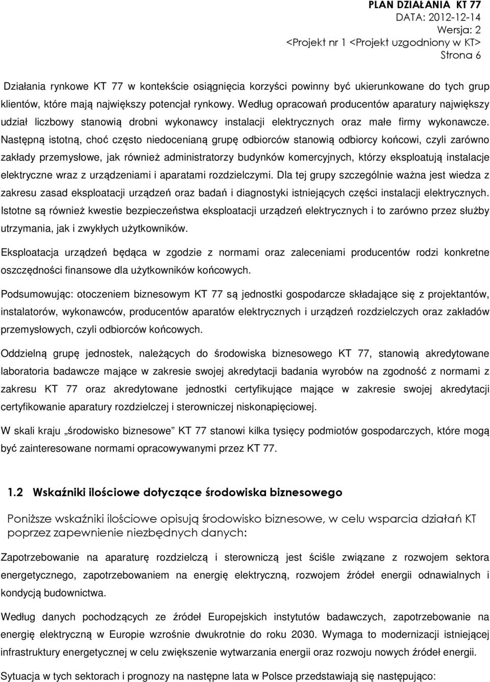 Następną istotną, choć często niedocenianą grupę odbiorców stanowią odbiorcy końcowi, czyli zarówno zakłady przemysłowe, jak również administratorzy budynków komercyjnych, którzy eksploatują