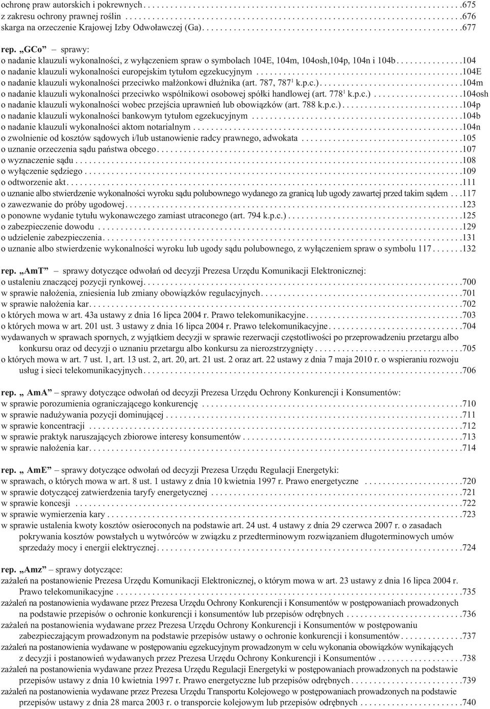 ..............104 o nadanie klauzuli wykonalności europejskim tytułom egzekucyjnym..............................................104e o nadanie klauzuli wykonalności przeciwko małżonkowi dłużnika (art.