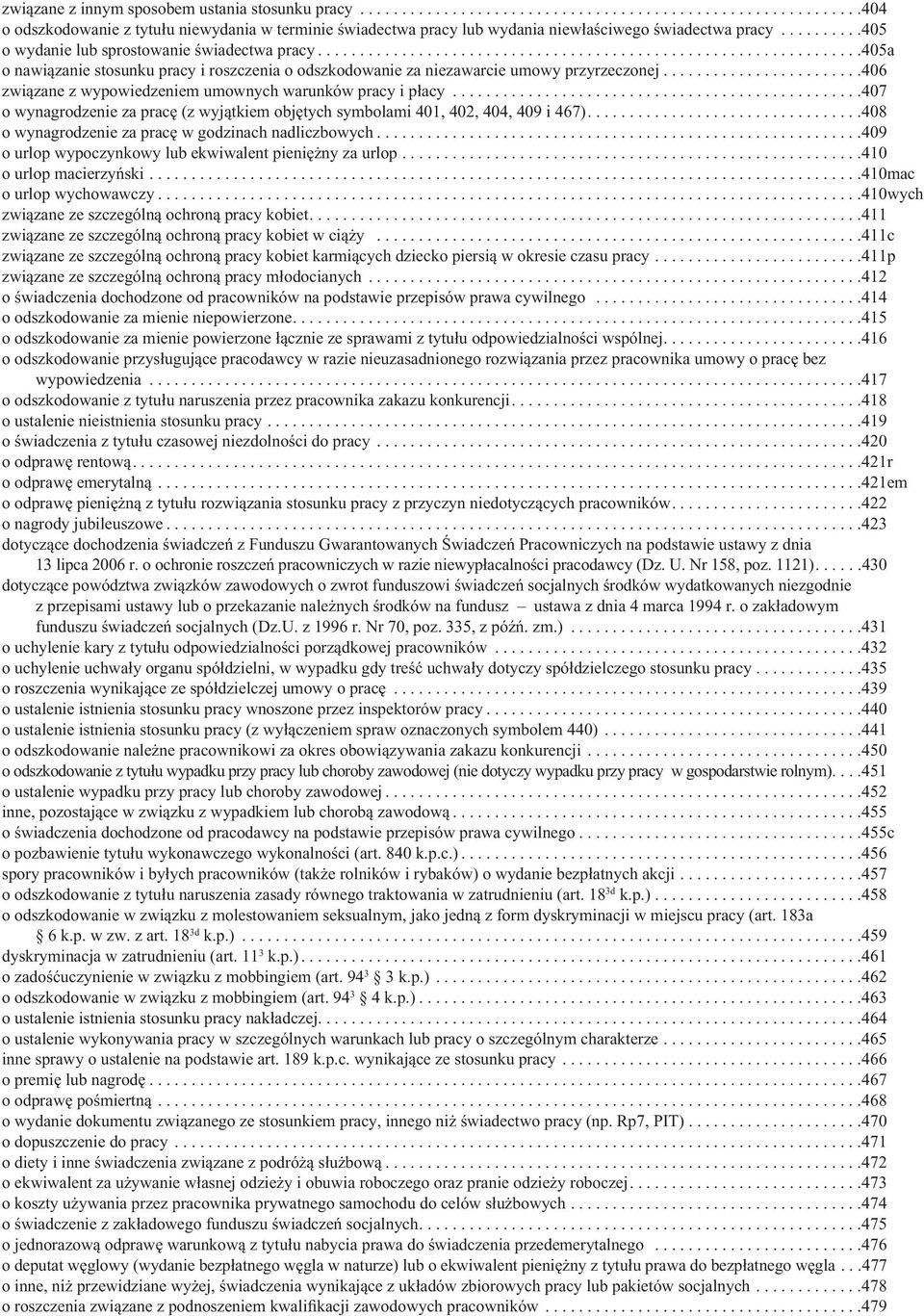 .......................406 związane z wypowiedzeniem umownych warunków pracy i płacy.................................................407 o wynagrodzenie za pracę (z wyjątkiem objętych symbolami 401, 402, 404, 409 i 467).