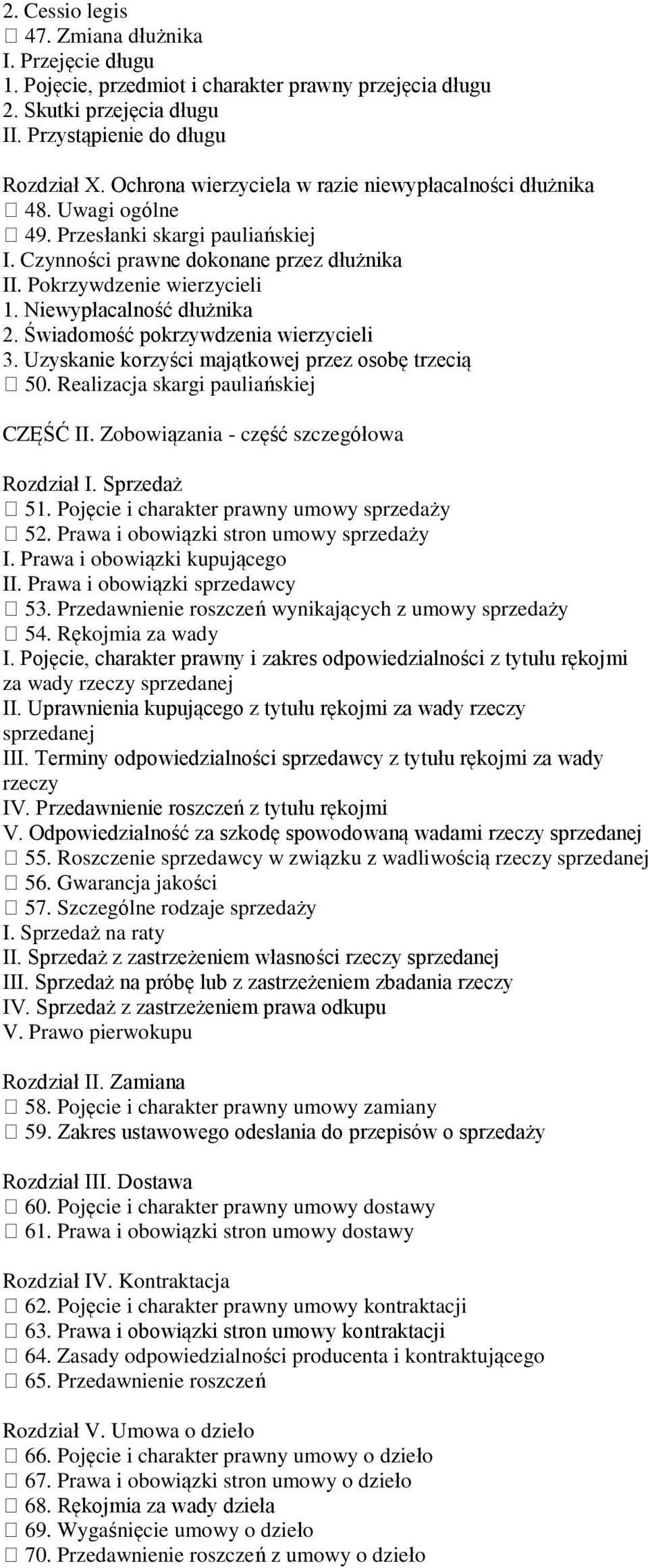 Niewypłacalność dłużnika 2. Świadomość pokrzywdzenia wierzycieli 3. Uzyskanie korzyści majątkowej przez osobę trzecią 50. Realizacja skargi pauliańskiej CZĘŚĆ II.