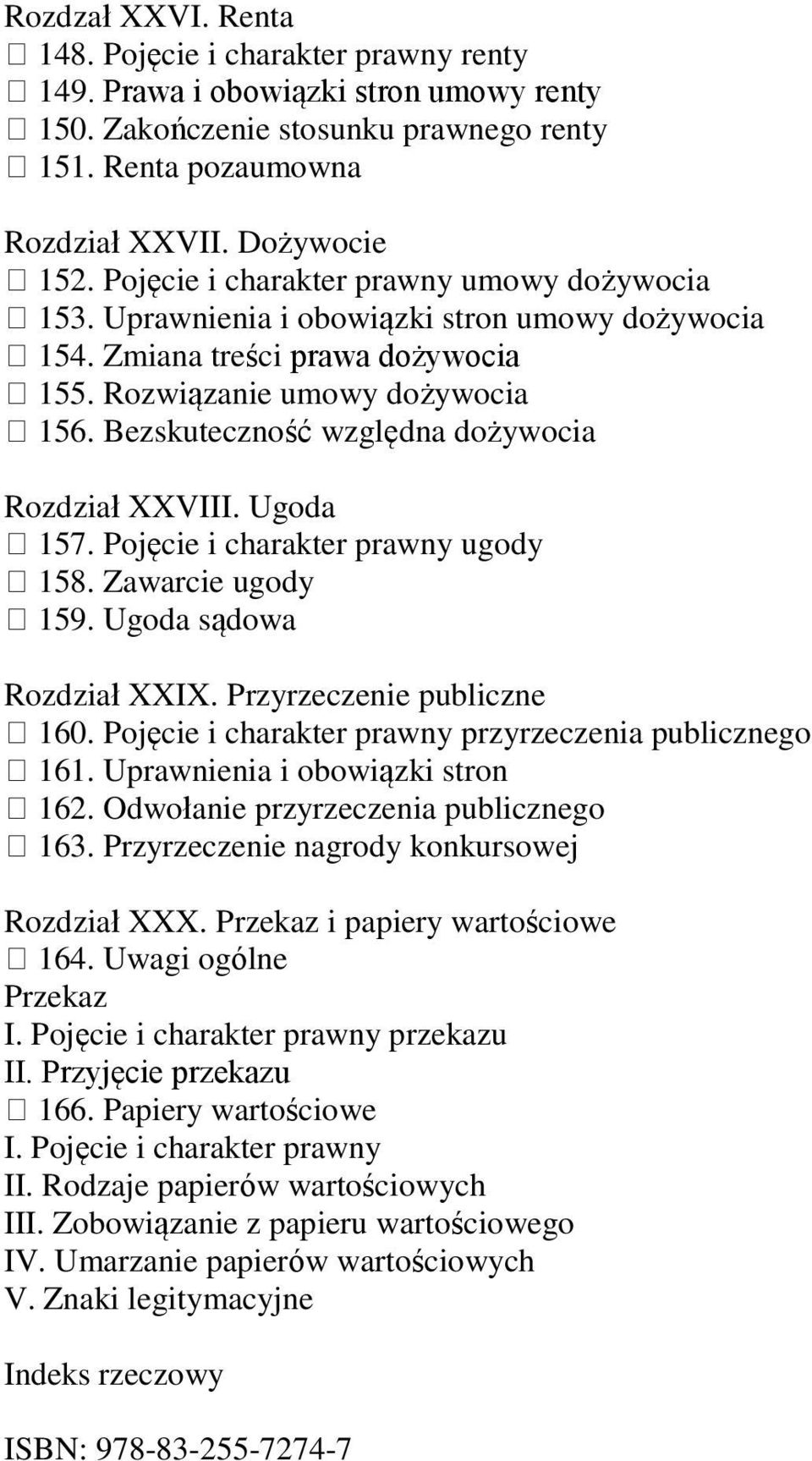 Bezskuteczność względna dożywocia Rozdział XXVIII. Ugoda 157. Pojęcie i charakter prawny ugody 158. Zawarcie ugody 159. Ugoda sądowa Rozdział XXIX. Przyrzeczenie publiczne 160.