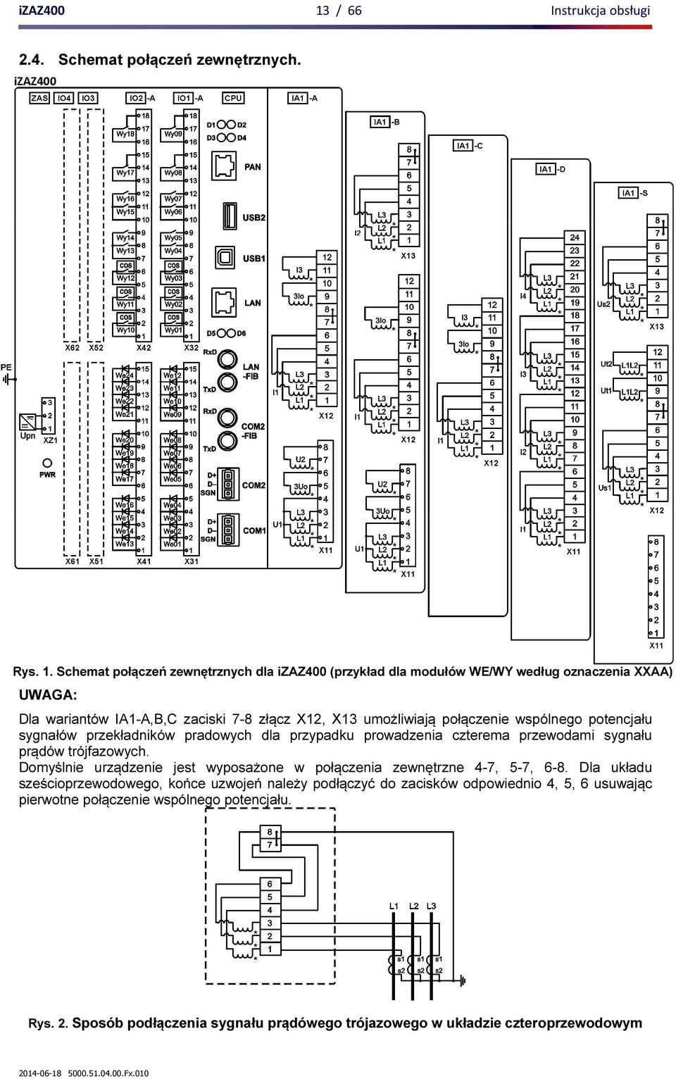 Schemat połączeń zewnętrznych dla izaz400 (przykład dla modułów WE/WY według oznaczenia XXAA) UWAGA: Dla wariantów IA1-A,B,C zaciski 7-8 złącz X12, X13 umożliwiają połączenie