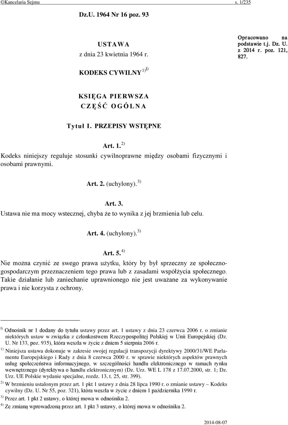 3) Art. 3. Ustawa nie ma mocy wstecznej, chyba że to wynika z jej brzmienia lub celu. Art. 4. (uchylony). 3) Art. 5.