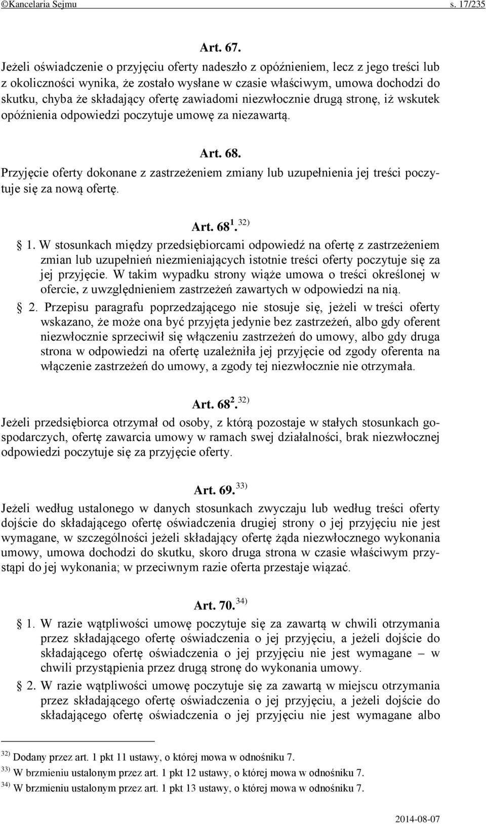 ofertę zawiadomi niezwłocznie drugą stronę, iż wskutek opóźnienia odpowiedzi poczytuje umowę za niezawartą. Art. 68.