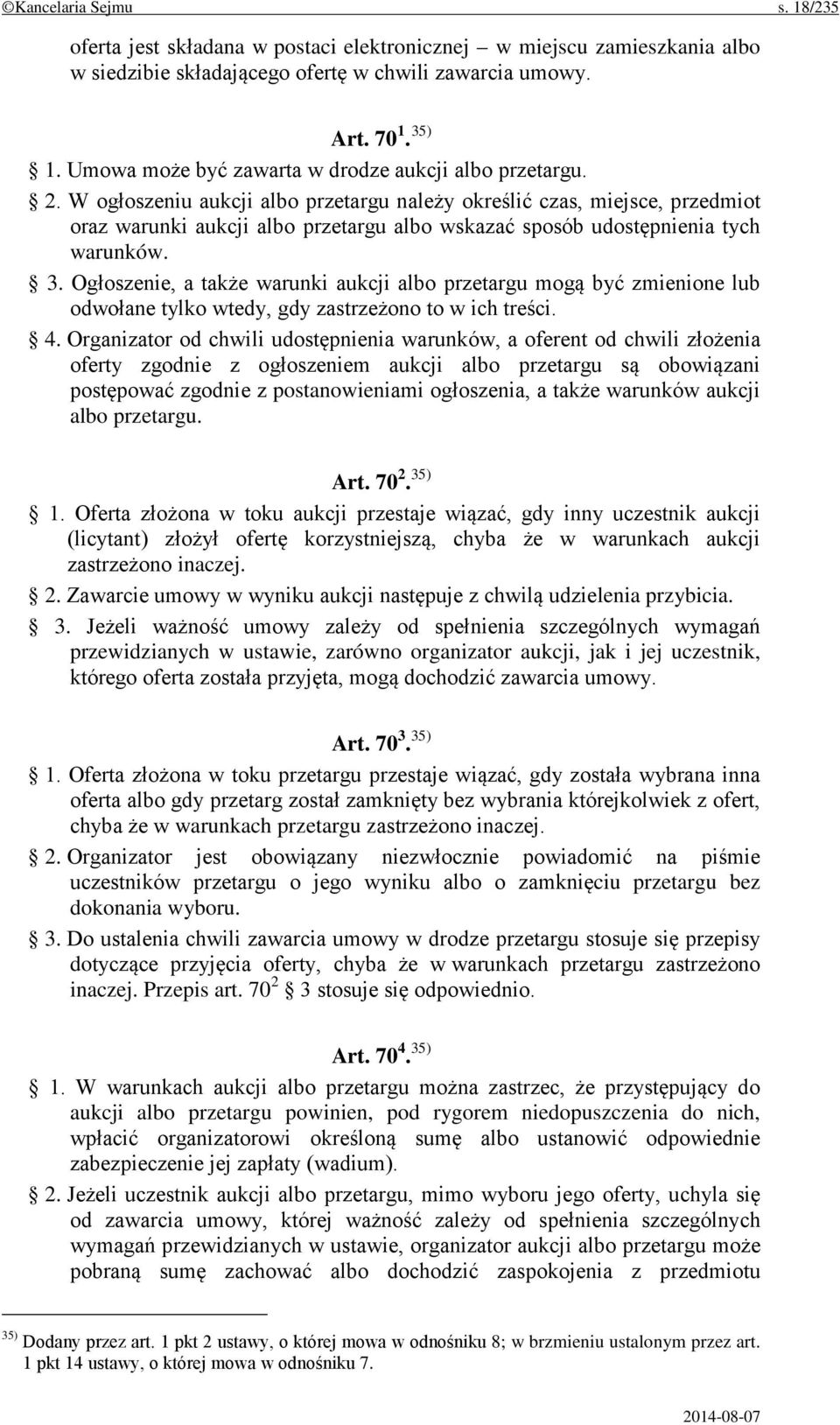 W ogłoszeniu aukcji albo przetargu należy określić czas, miejsce, przedmiot oraz warunki aukcji albo przetargu albo wskazać sposób udostępnienia tych warunków. 3.