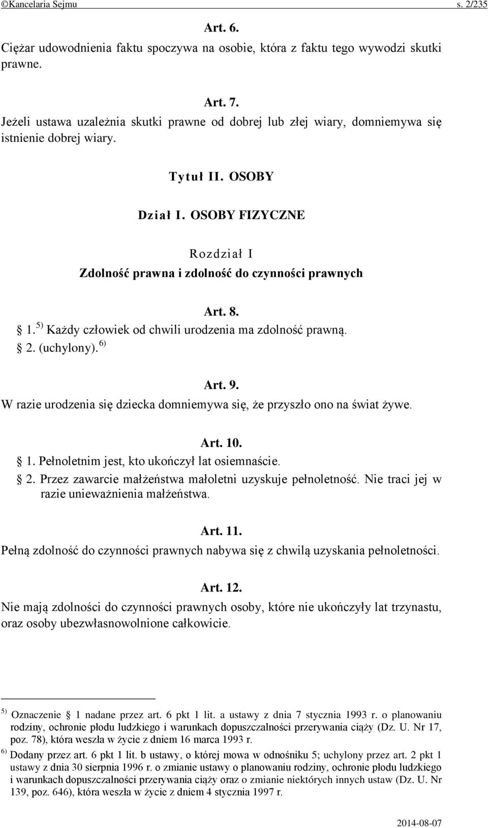 OSOBY FIZYCZNE Rozdział I Zdolność prawna i zdolność do czynności prawnych Art. 8. 1. 5) Każdy człowiek od chwili urodzenia ma zdolność prawną. 2. (uchylony). 6) Art. 9.