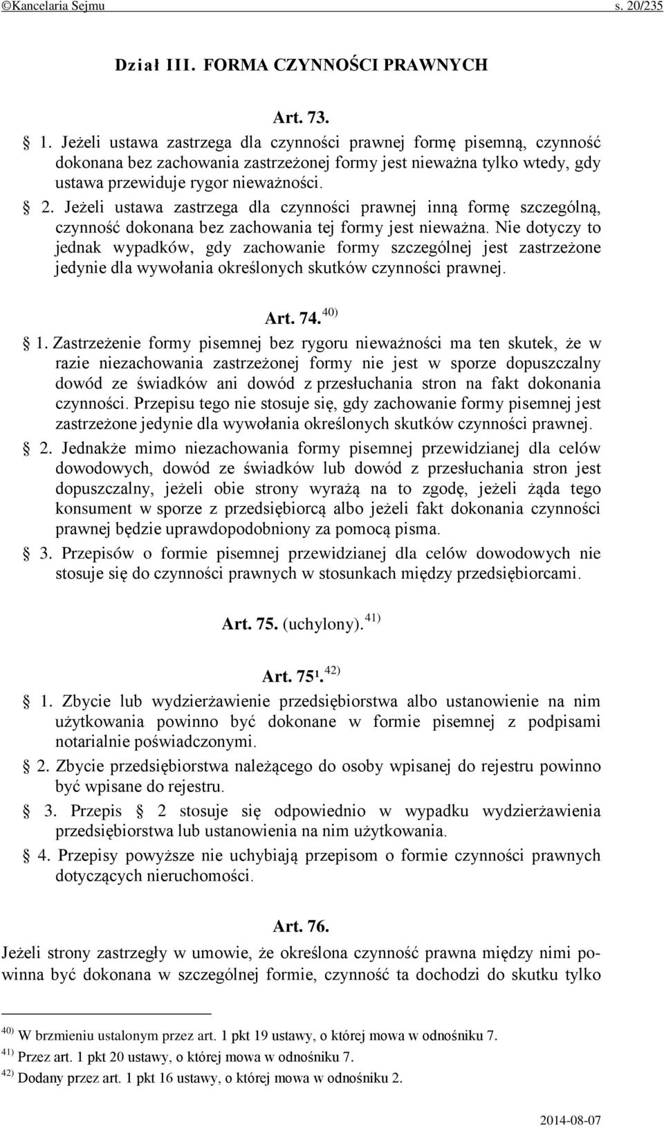 Jeżeli ustawa zastrzega dla czynności prawnej inną formę szczególną, czynność dokonana bez zachowania tej formy jest nieważna.