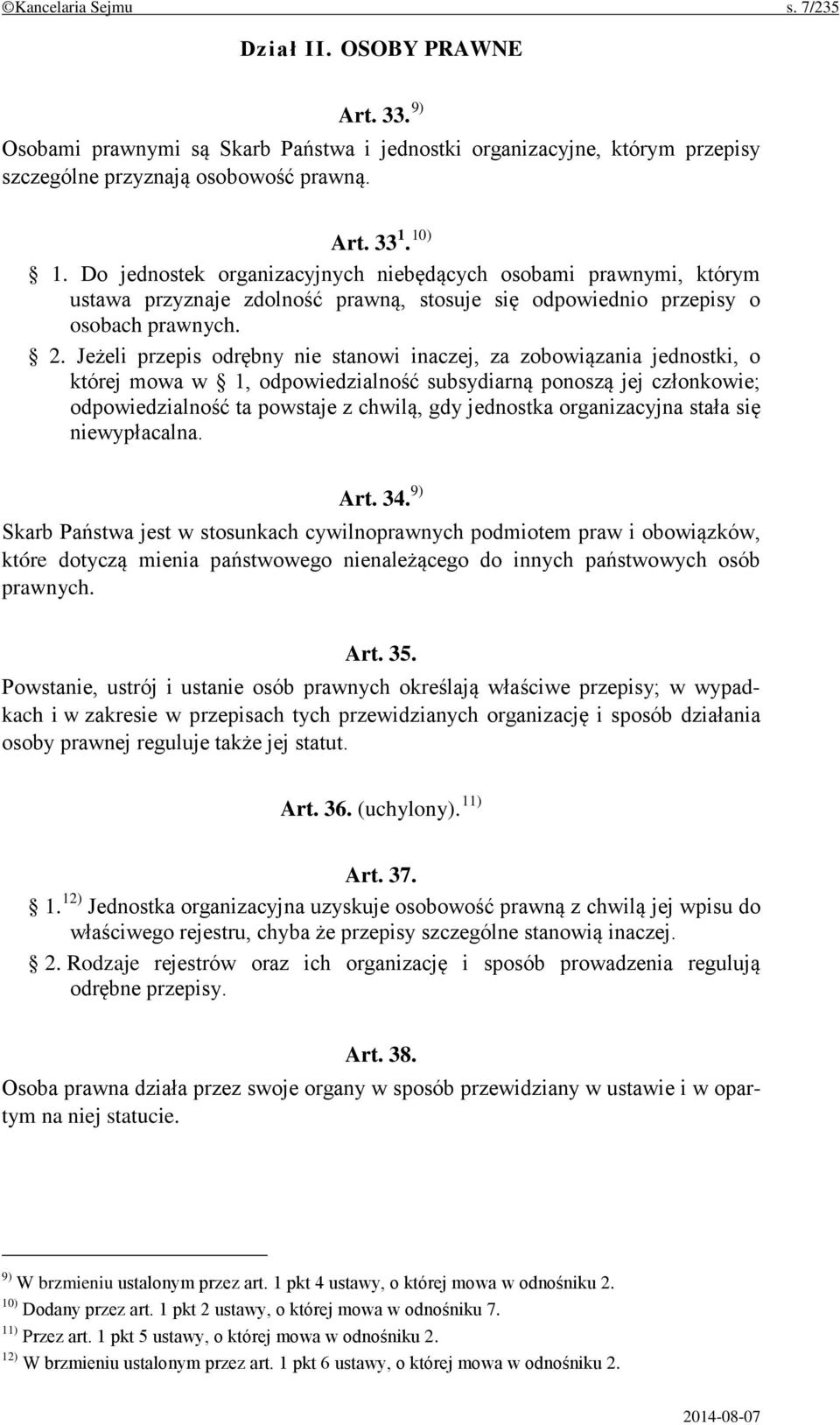 Jeżeli przepis odrębny nie stanowi inaczej, za zobowiązania jednostki, o której mowa w 1, odpowiedzialność subsydiarną ponoszą jej członkowie; odpowiedzialność ta powstaje z chwilą, gdy jednostka