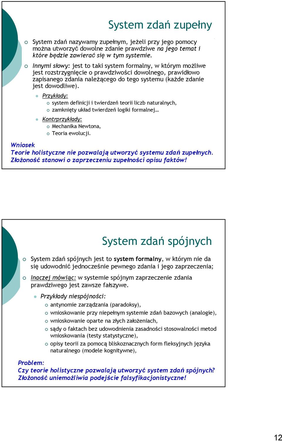 Przykłady: system definicji i twierdzeń teorii liczb naturalnych, zamknięty układ twierdzeń logiki formalnej Kontrprzykłady: Mechanika Newtona, Teoria ewolucji.