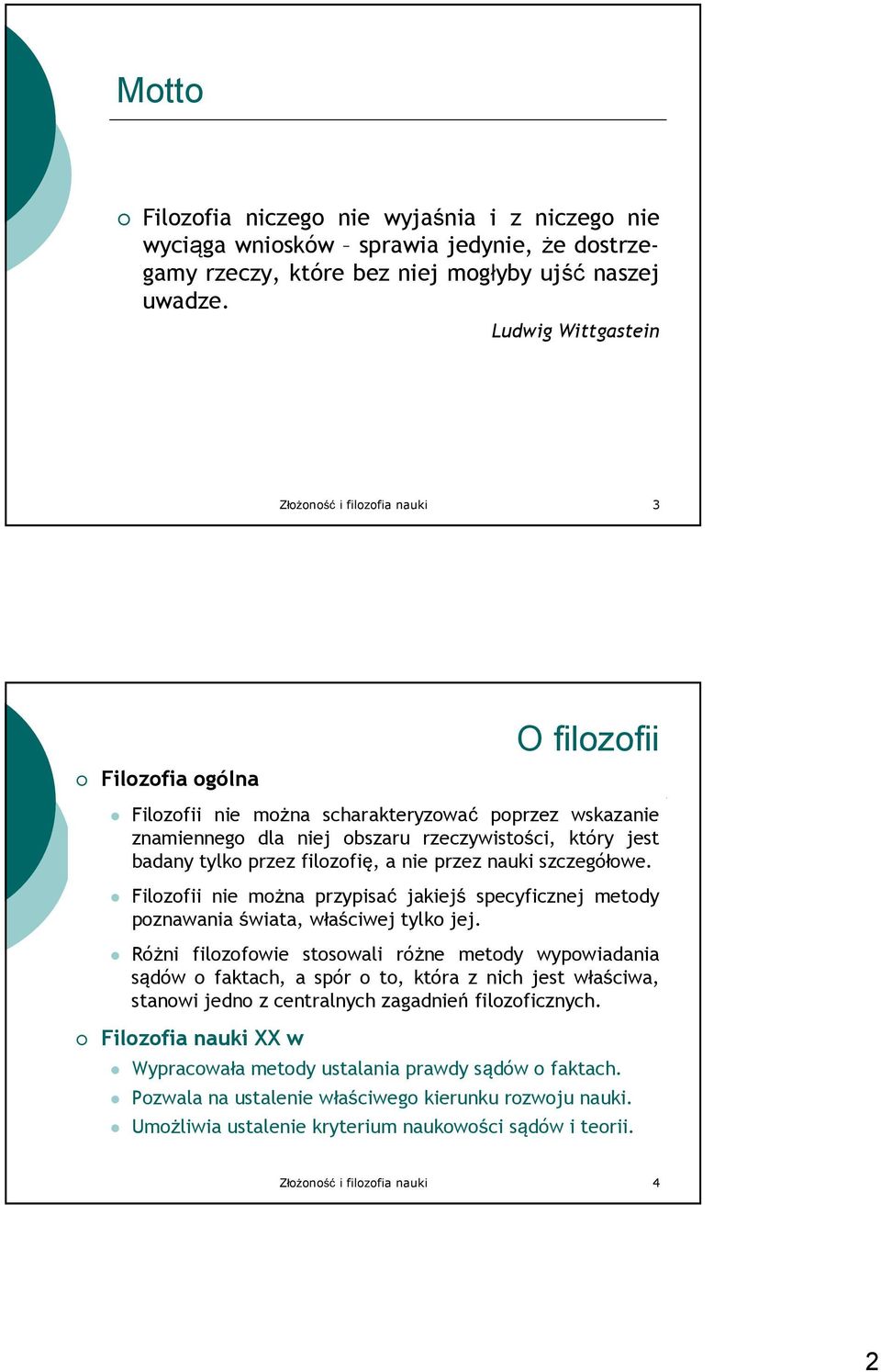 tylko przez filozofię, a nie przez nauki szczegółowe. Filozofii nie można przypisać jakiejś specyficznej metody poznawania świata, właściwej tylko jej.